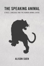 book The Speaking Animal : Ethics, Language and the Human-Animal Divide