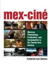 book Mex-Ciné : Mexican Filmmaking, Production, and Consumption in the Twenty-First Century