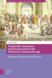 book Tocqueville, Jansenism, and the Necessity of the Political in a Democratic Age : Building a Republic for the Moderns