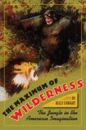 book The Maximum of Wilderness : The Jungle in the American Imagination