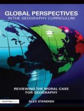 book Global Perspectives in the Geography Curriculum : Reviewing the Moral Case for Geography