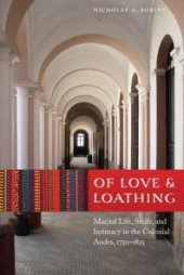 book Of Love and Loathing : Marital Life, Strife, and Intimacy in the Colonial Andes, 1750–1825