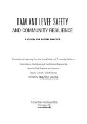 book Dam and Levee Safety and Community Resilience : A Vision for Future Practice