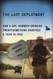 book The Last Deployment : How a Gay, Hammer-Swinging Twentysomething Survived a Year in Iraq