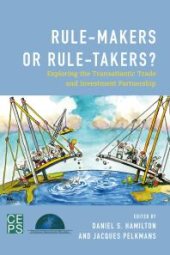 book Rule-Makers or Rule-Takers? : Exploring the Transatlantic Trade and Investment Partnership