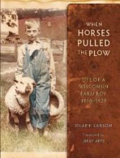 book When Horses Pulled the Plow : Life of a Wisconsin Farm Boy, 1910-1929