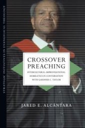 book Crossover Preaching : Intercultural-Improvisational Homiletics in Conversation with Gardner C. Taylor