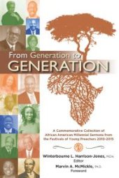 book From Generation to Generation: A Commemorative Collection of African American Millenial Sermons from the Festival of Preachers 2010-2015