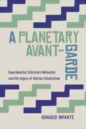 book A Planetary Avant-Garde: Experimental Literature Networks and the Legacy of Iberian Colonialism