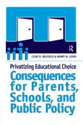 book Privatizing Educational Choice : Consequences for Parents, Schools, and Public Policy