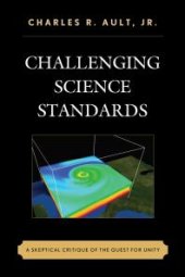 book Challenging Science Standards : A Skeptical Critique of the Quest for Unity