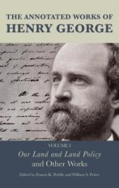 book The Annotated Works of Henry George : Our Land and Land Policy and Other Works