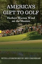 book America's Gift to Golf : Herbert Warren Wind on the Masters