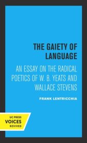 book The Gaiety of Language: An Essay on the Radical Poetics of W. B. Yeats and Wallace Stevens