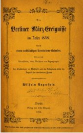 book Die Berliner März-Ereignisse im Jahre 1848 nebst einem vollständigen Revolutions-Kalender