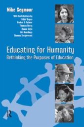 book Educating for Humanity : Rethinking the Purposes of Education