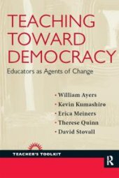 book Teaching Toward Democracy : Educators As Agents of Change