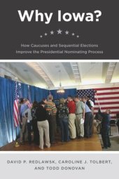 book Why Iowa?: How Caucuses and Sequential Elections Improve the Presidential Nominating Process