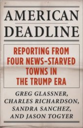 book American Deadline: Reporting from Four News-Starved Towns in the Trump Era