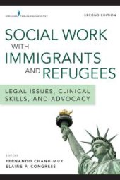 book Social Work with Immigrants and Refugees : Legal Issues, Clinical Skills, and Advocacy