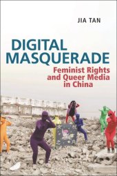 book Digital Masquerade: Feminist Rights and Queer Media in China