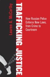 book Trafficking Justice : How Russian Police Enforce New Laws, from Crime to Courtroom