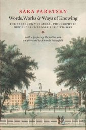 book Words, Works, and Ways of Knowing: The Breakdown of Moral Philosophy in New England before the Civil War