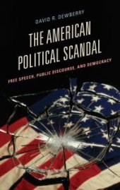 book The American Political Scandal : Free Speech, Public Discourse, and Democracy