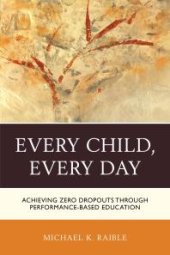 book Every Child, Every Day : Achieving Zero Dropouts through Performance-Based Education