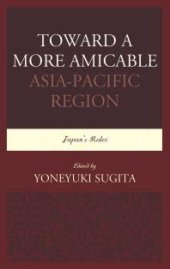 book Toward a More Amicable Asia-Pacific Region : Japan’s Roles