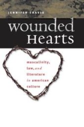 book Wounded Hearts : Masculinity, Law, and Literature in American Culture