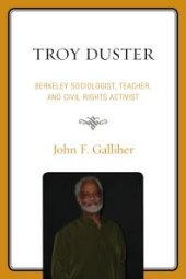 book Troy Duster : Berkeley Sociologist, Teacher, and Civil Rights Activist