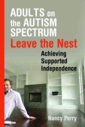 book Adults on the Autism Spectrum Leave the Nest : Achieving Supported Independence