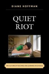 book Quiet Riot : The Culture of Teaching and Learning in Schools