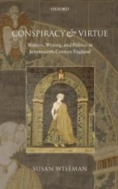 book Conspiracy and Virtue : Women, Writing, and Politics in Seventeenth-Century England