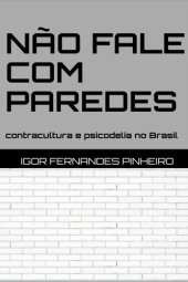 book Não fale com paredes: contracultura e psicodelia no Brasil