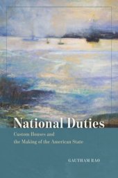 book National Duties: Custom Houses and the Making of the American State