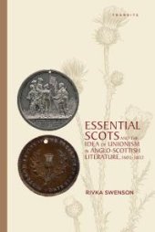 book Essential Scots and the Idea of Unionism in Anglo-Scottish Literature, 1603–1832