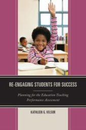 book Re-Engaging Students for Success : Planning for the Education Teaching Performance Assessment