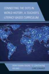 book Connecting the Dots in World History, A Teacher's Literacy-Based Curriculum : From Human Origins to Constantine