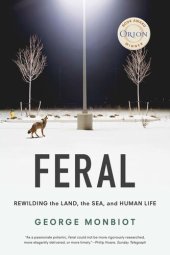 book Feral: Rewilding the Land, the Sea, and Human Life