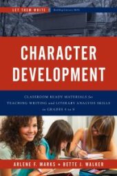 book Character Development : Classroom Ready Materials for Teaching Writing and Literary Analysis Skills in Grades 4 To 8