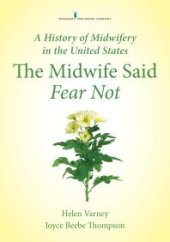 book A History of Midwifery in the United States: The Midwife Said Fear Not