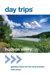 book Day Trips® Hudson Valley : Getaway Ideas for the Local Traveler