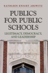 book Publics for Public Schools : Legitimacy, Democracy, and Leadership