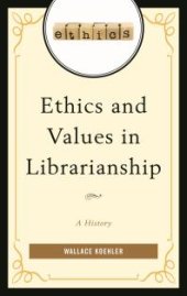 book Ethics and Values in Librarianship : A History