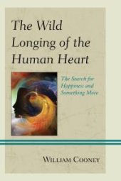 book The Wild Longing of the Human Heart : The Search for Happiness and Something More