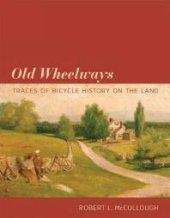 book Old Wheelways : Traces of Bicycle History on the Land