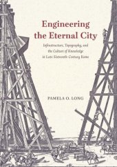 book Engineering the Eternal City: Infrastructure, Topography, and the Culture of Knowledge in Late Sixteenth-Century Rome