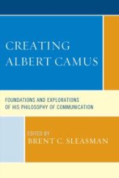 book Creating Albert Camus: Foundations and Explorations of His Philosophy of Communication